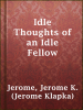 The_idle_thoughts_of_an_idle_fellow