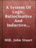 A_System_Of_Logic__Ratiocinative_And_Inductive__Vol__1_of_2_